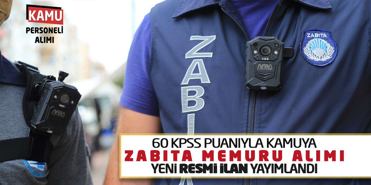 60 KPSS Puanıyla Kamuya Zabıta Memuru Alımı: Yeni Resmi İlan Yayımlandı