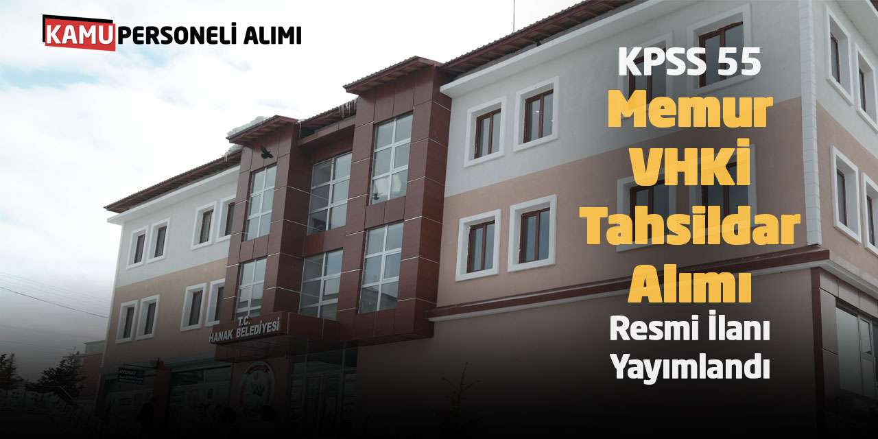 KPSS 55 Puan Şartıyla Memur VHKİ Tahsildar Alımı Resmi İlanı Yayımlandı