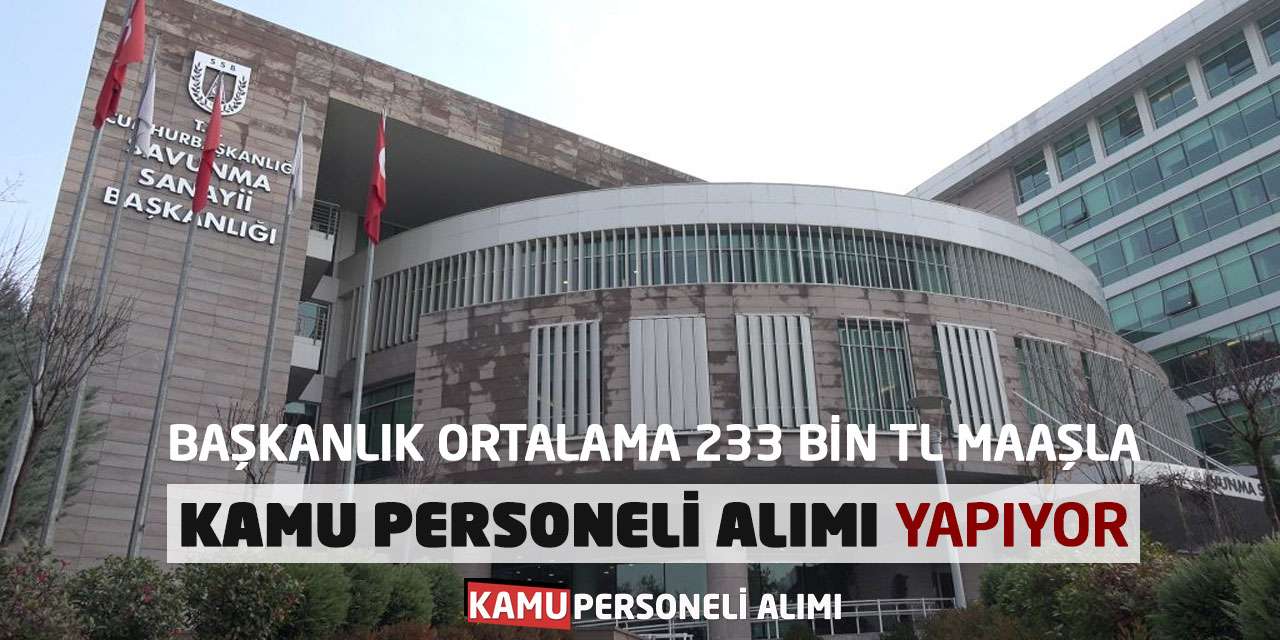 Başkanlık Ortalama 233 Bin TL Maaşla Kamu Personeli Alımı Yapıyor
