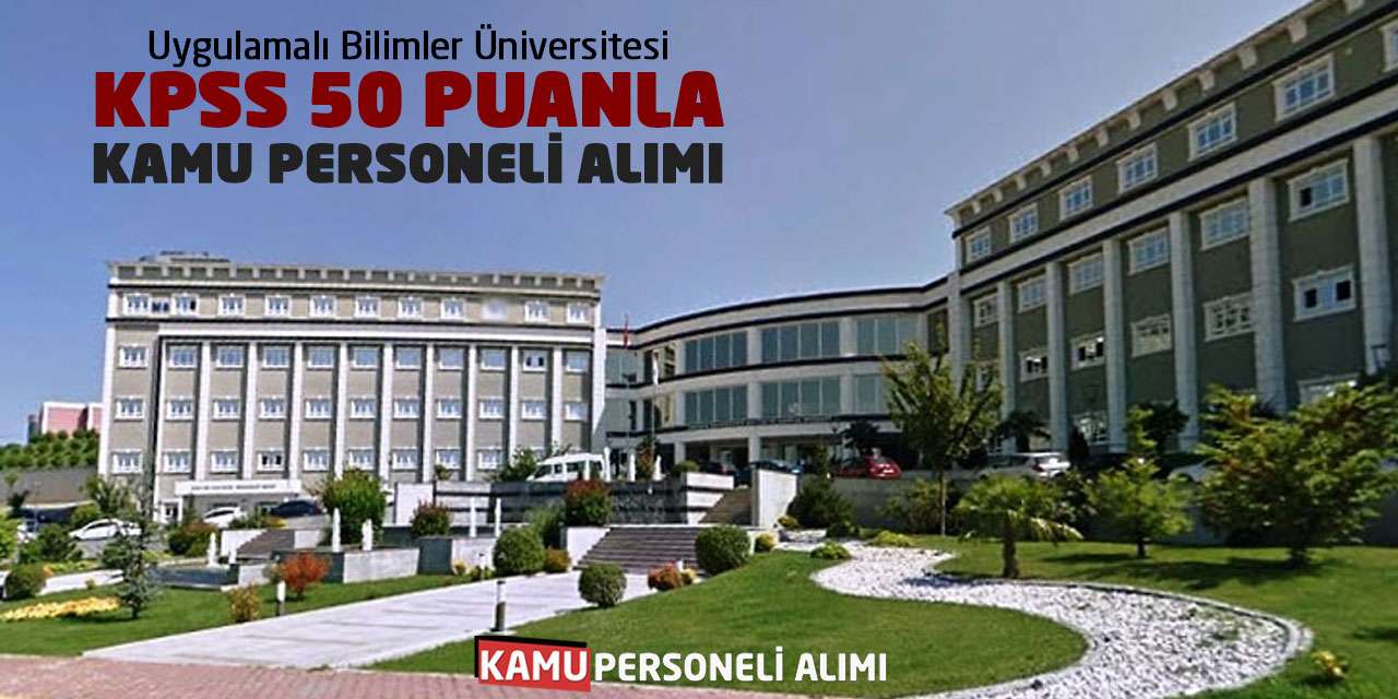 Uygulamalı Bilimler Üniversitesi KPSS 50 Puanla Kamu Personeli Alımı