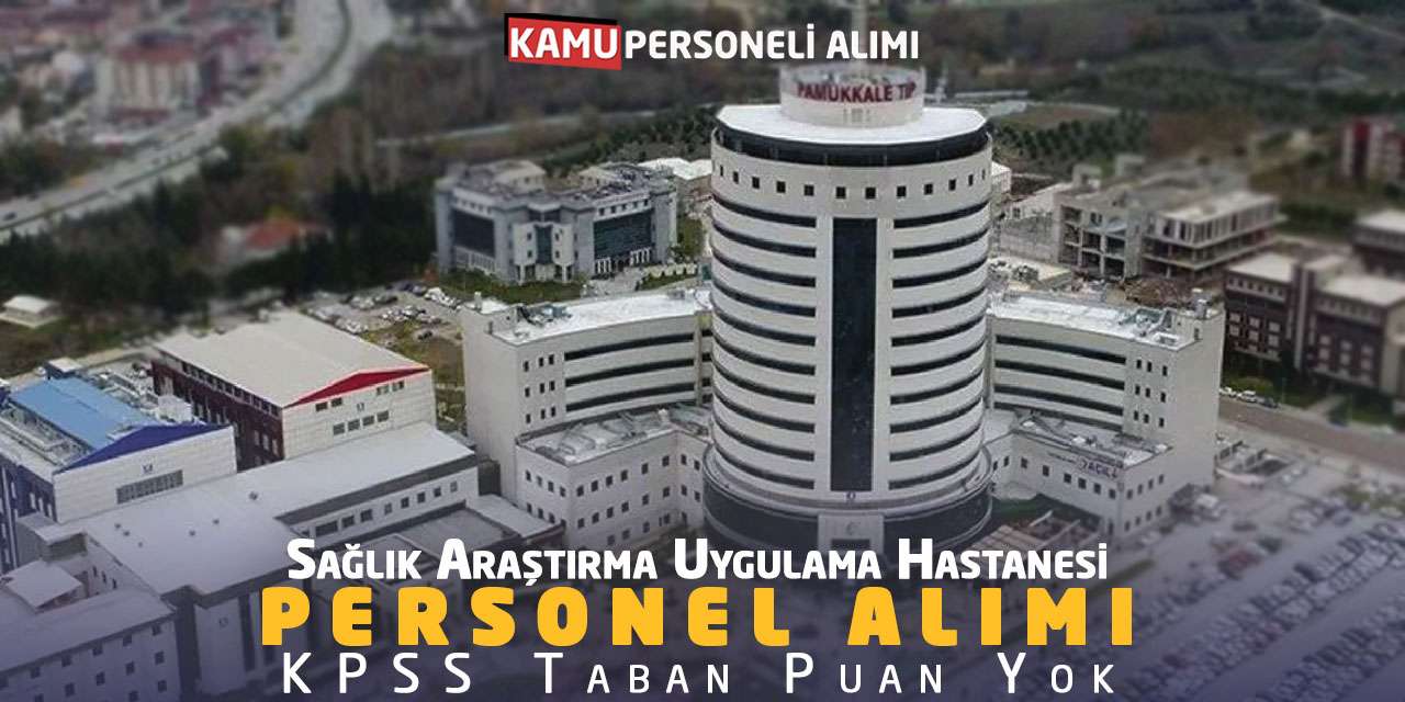 Sağlık Araştırma Uygulama Hastanesi Personel Alımı: KPSS Taban Puan Yok