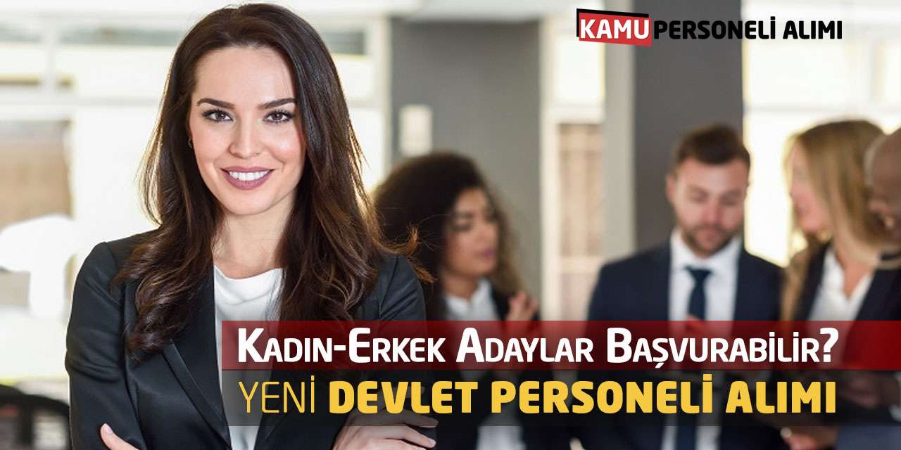 Kadın-Erkek Adaylar Başvurabilir? Yeni Devlet Personeli Alımı Başlıyor