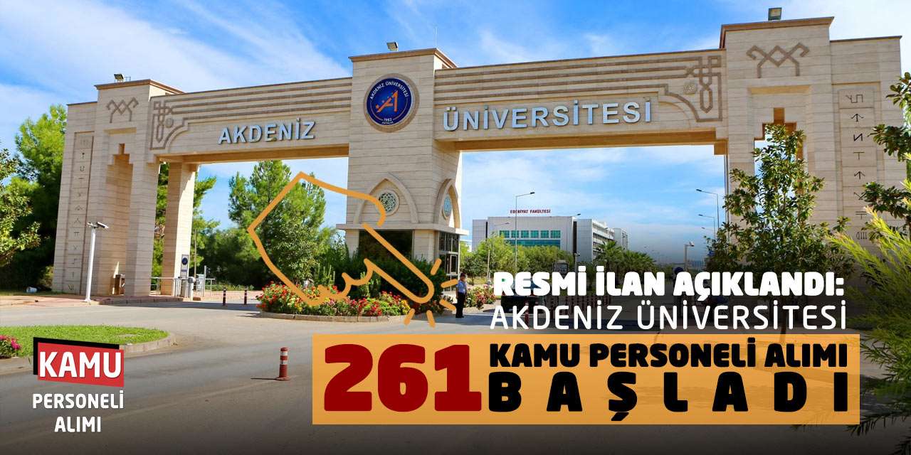 Resmi İlan Açıklandı: Akdeniz Üniversitesi 261 Kamu Personeli Alımı Başladı