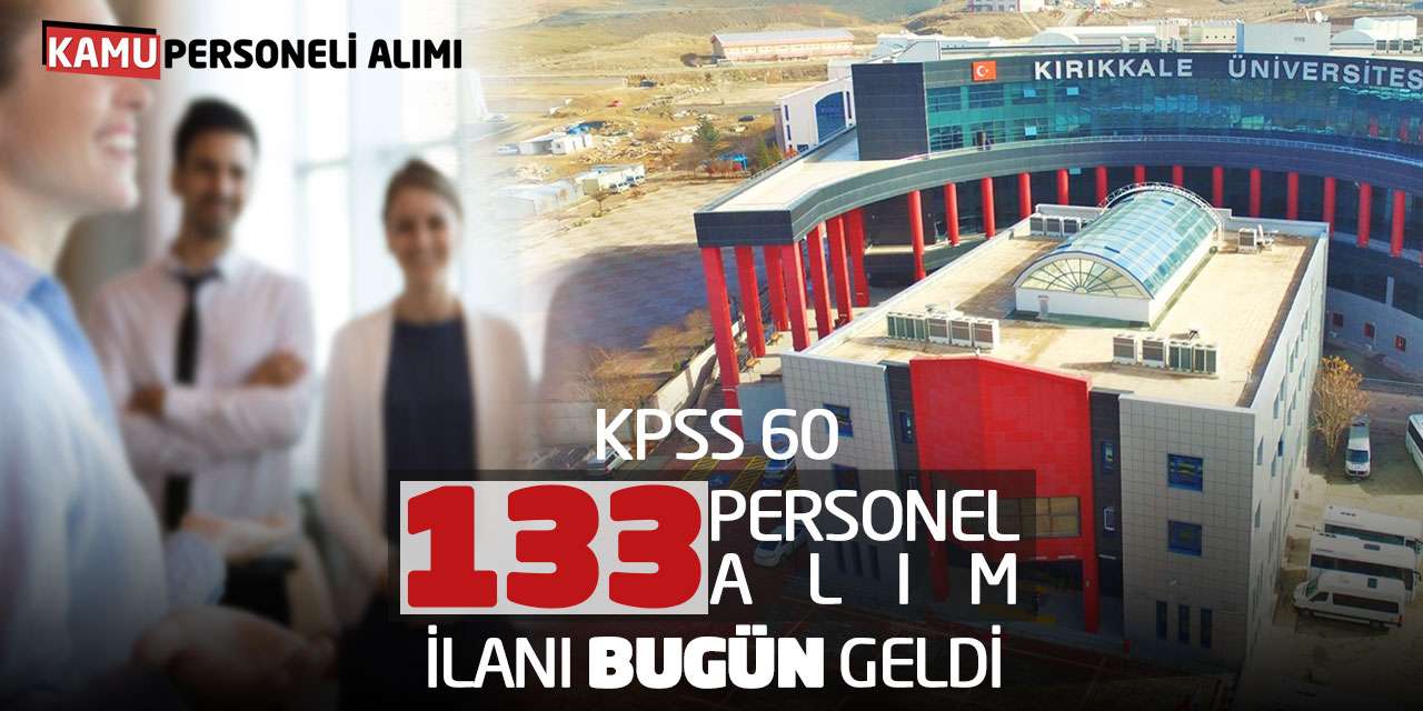 Kırıkkale Üniversitesi KPSS 60 Puanla 133 Personel Alım İlanı Bugün Geldi