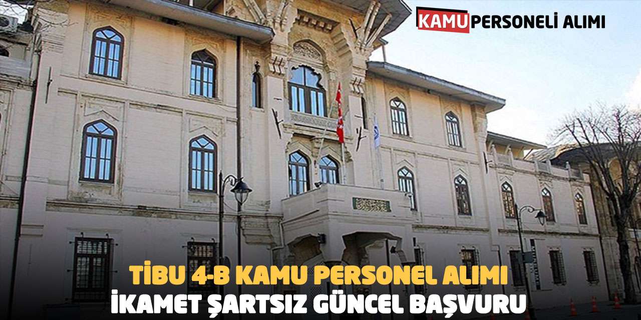 TİBU Sözleşmeli Kamu Personel Alımı: İkamet Şartsız Güncel Başvuru