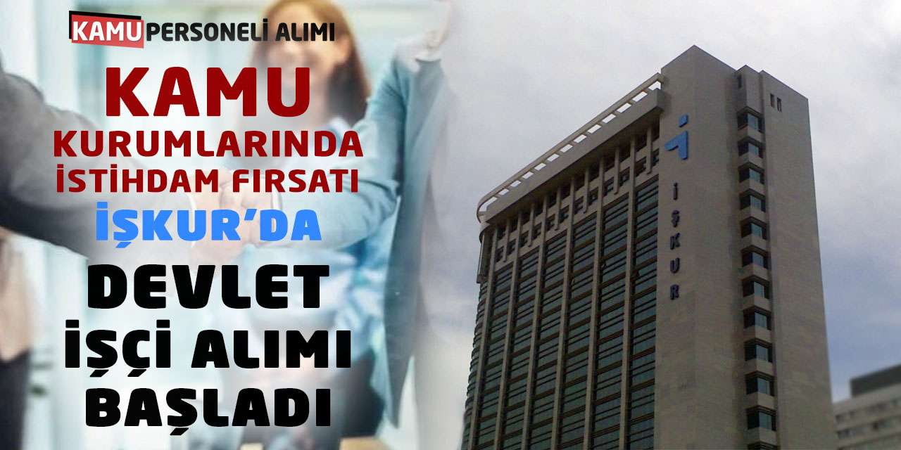 Kamu Kurumlarında İstihdam Fırsatı: İŞKUR'da Devlet İşçi Alımı Başladı