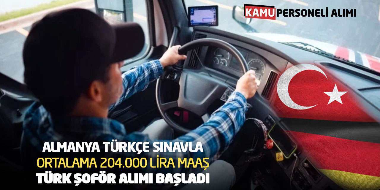 Almanya Türkçe Sınavla Ortalama 204.000 Lira Maaş Türk Şoför Alımı Başladı