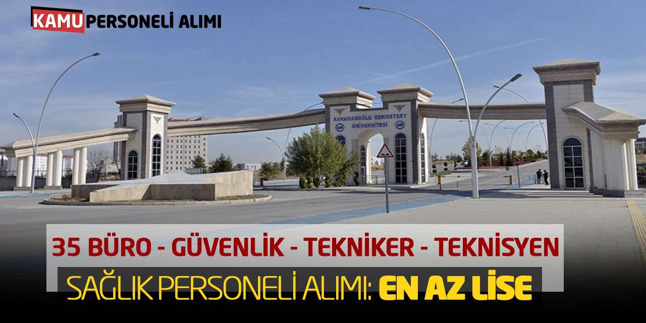 35 Büro Güvenlik Tekniker Teknisyen Sağlık Personeli Alımı: En Az Lise Başvuru