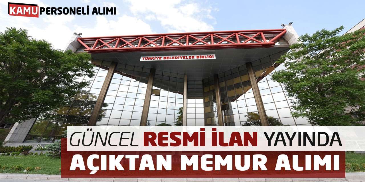 Güncel Resmi İlan Yayında! Türkiye Belediyeler Birliği Açıktan Memur Alımı