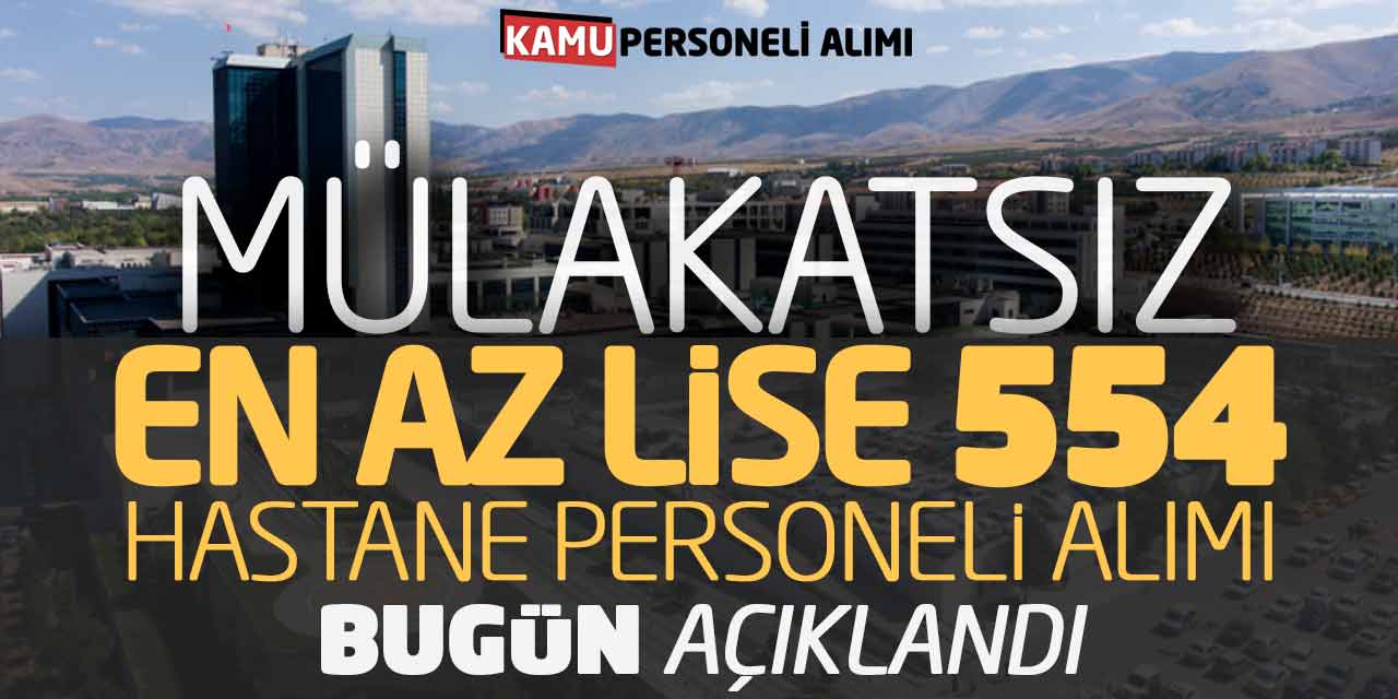 Mülakatsız En Az Lise 554 Hastane Personeli Alımı Bugün Açıklandı