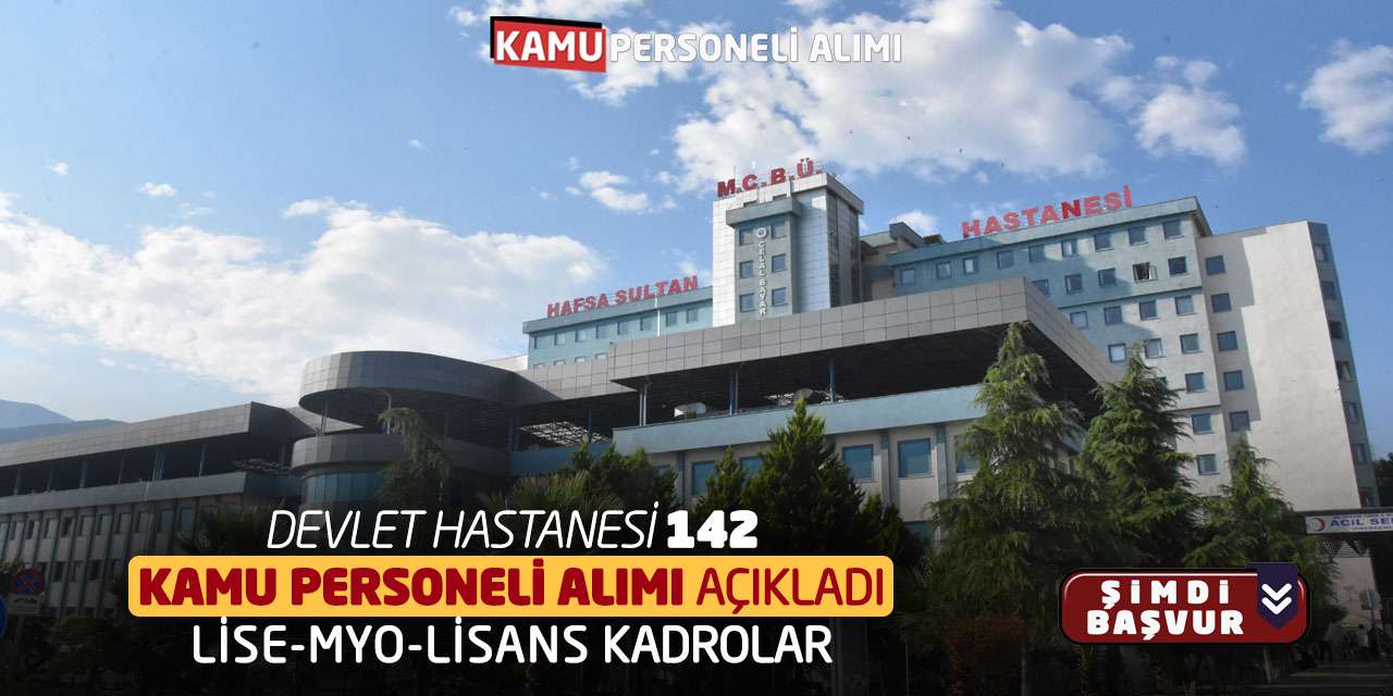 Devlet Hastanesi 142 Kamu Personeli Alımı Açıkladı: Lise-MYO-Lisans Kadrolar