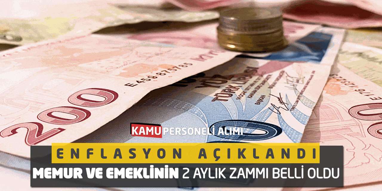 Enflasyon Açıklandı: Memur ve Emeklinin 2 Aylık Zammı Belli Oldu