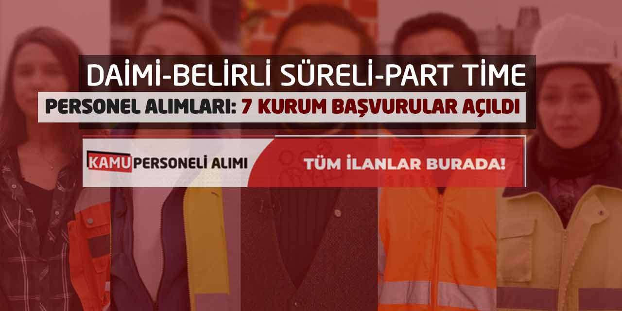 Daimi-Belirli Süreli-Part Time Personel Alımları: 7 Kurum Başvurular Açıldı