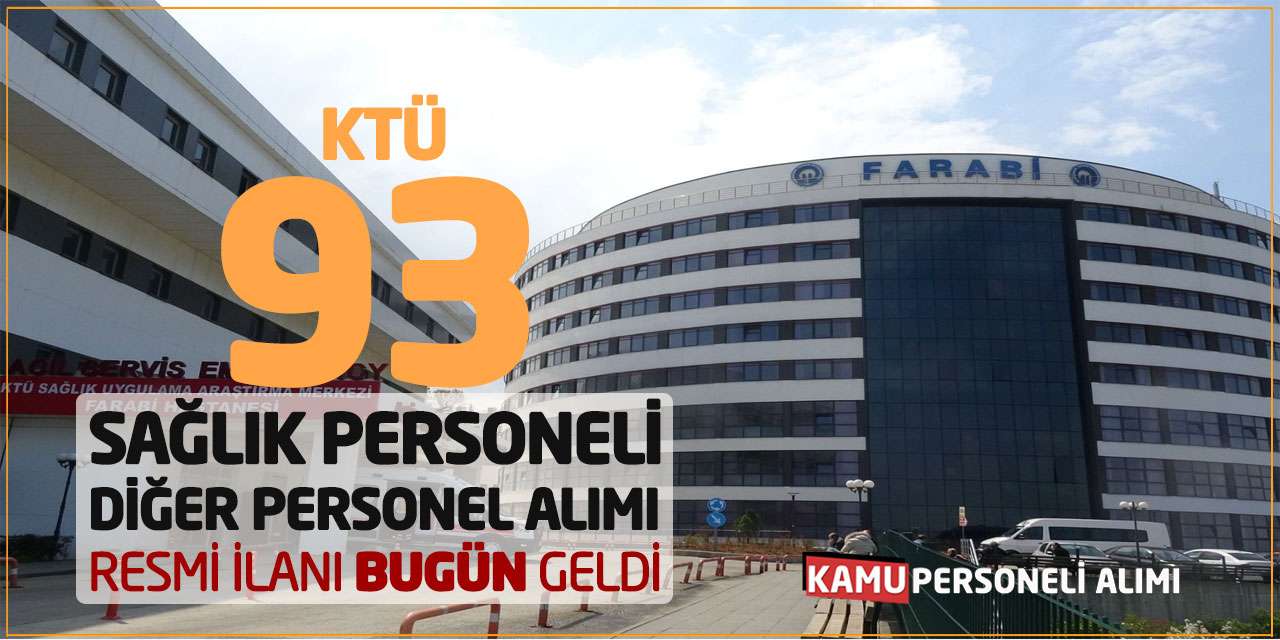 KTÜ 93 Sağlık Personeli-Diğer Personel Alımı Resmi İlanı Bugün Geldi