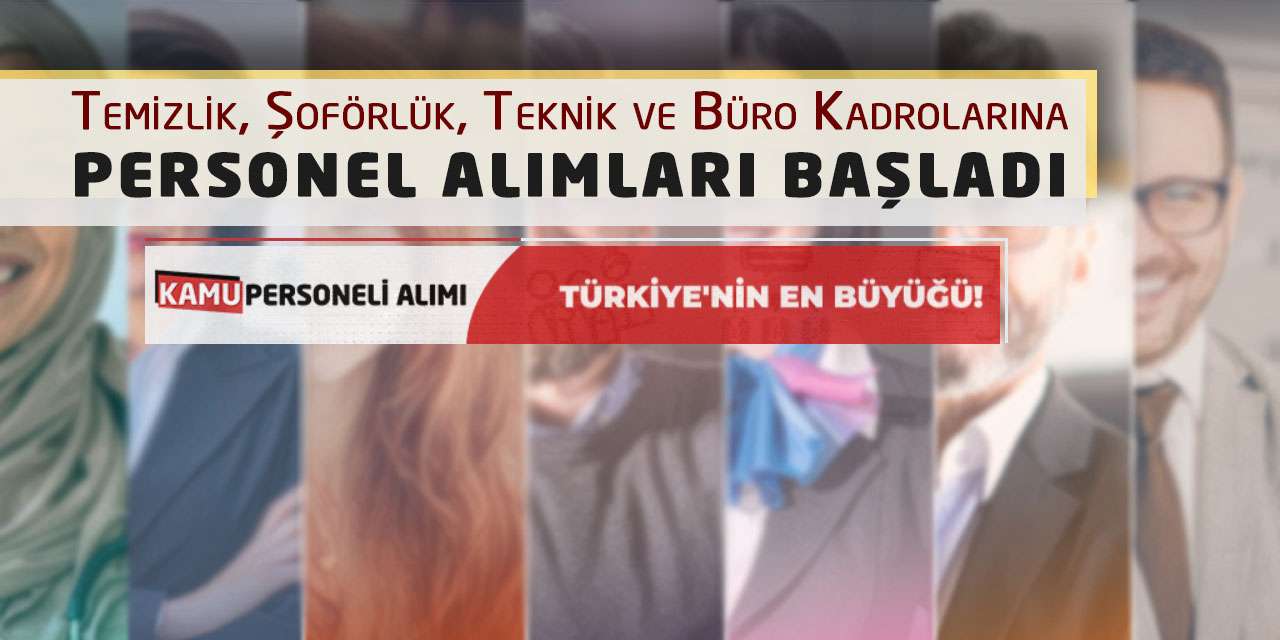 Temizlik, Şoförlük, Teknik ve Büro Kadrolarına Personel Alımları Başladı