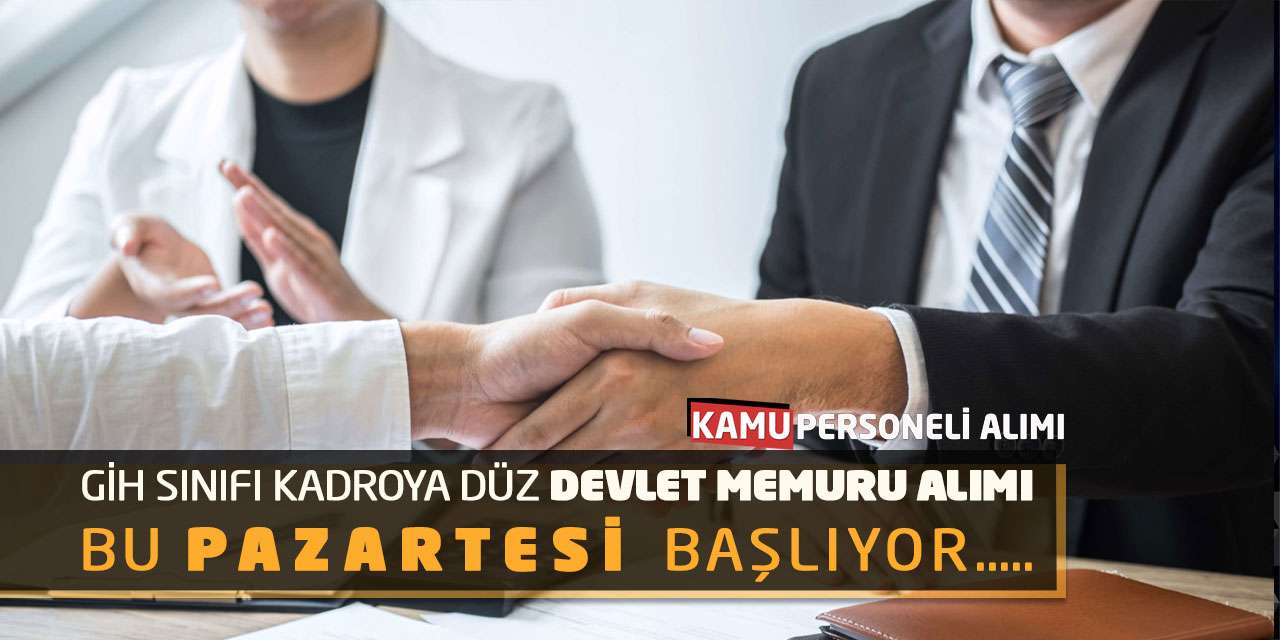 GİH Sınıfı Kadroya Düz Devlet Memuru Alımı Bu Pazartesi Başlıyor