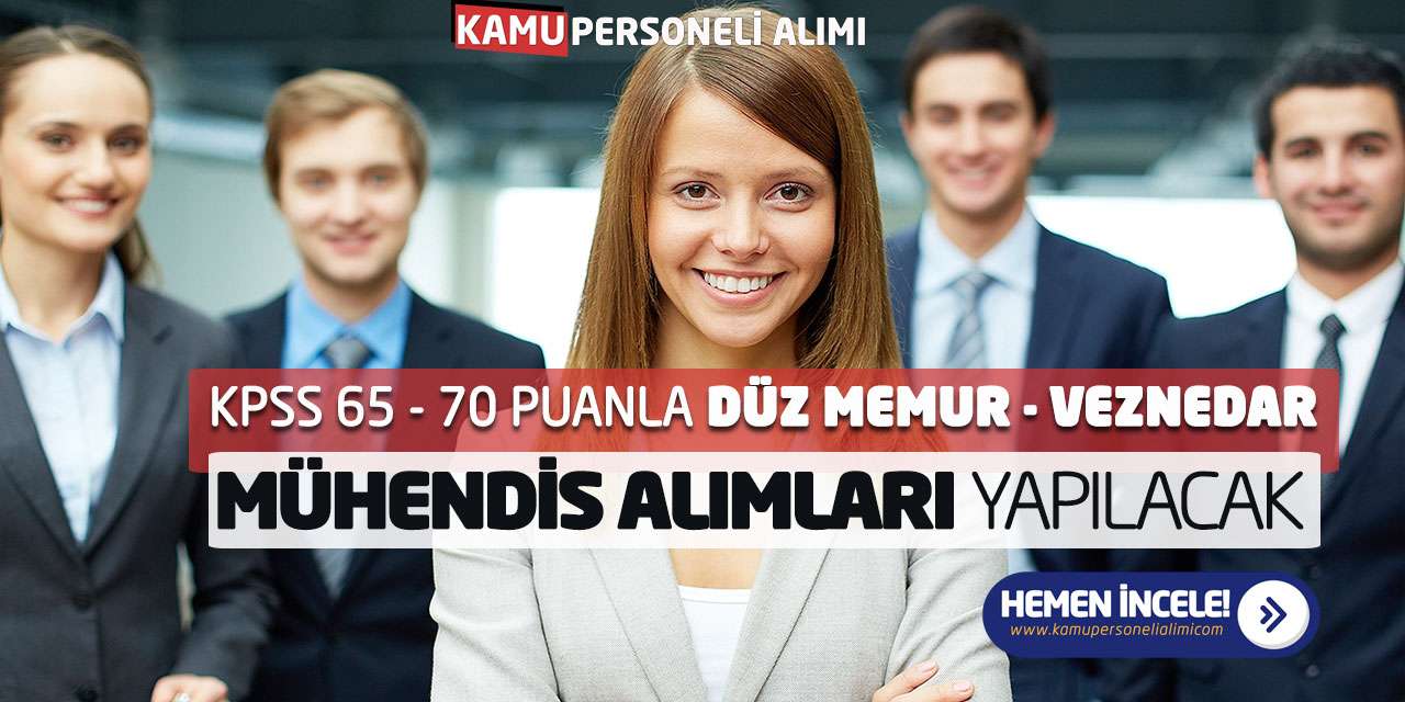 KPSS 65 ve 70 Puanla Düz Memur Veznedar Mühendis Alımları Yapılacak