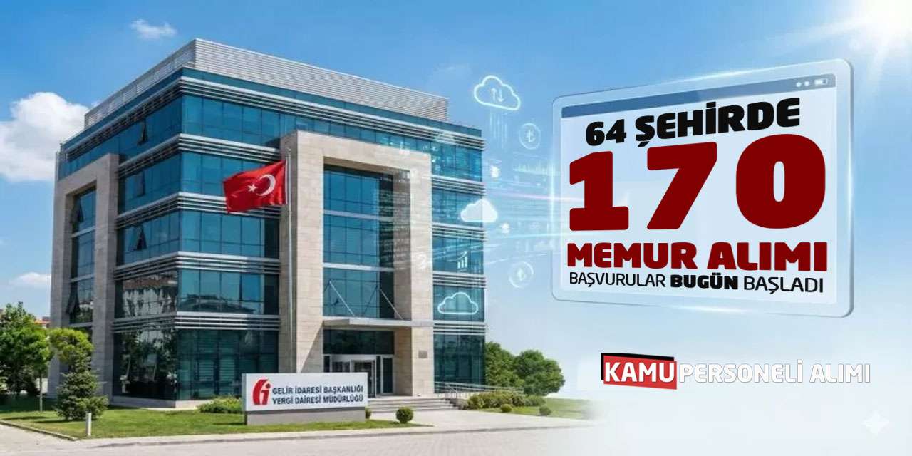 Gelir İdaresi Başkanlığı 64 Şehirde 170 Memur Alımı: Başvurular Bugün Başladı
