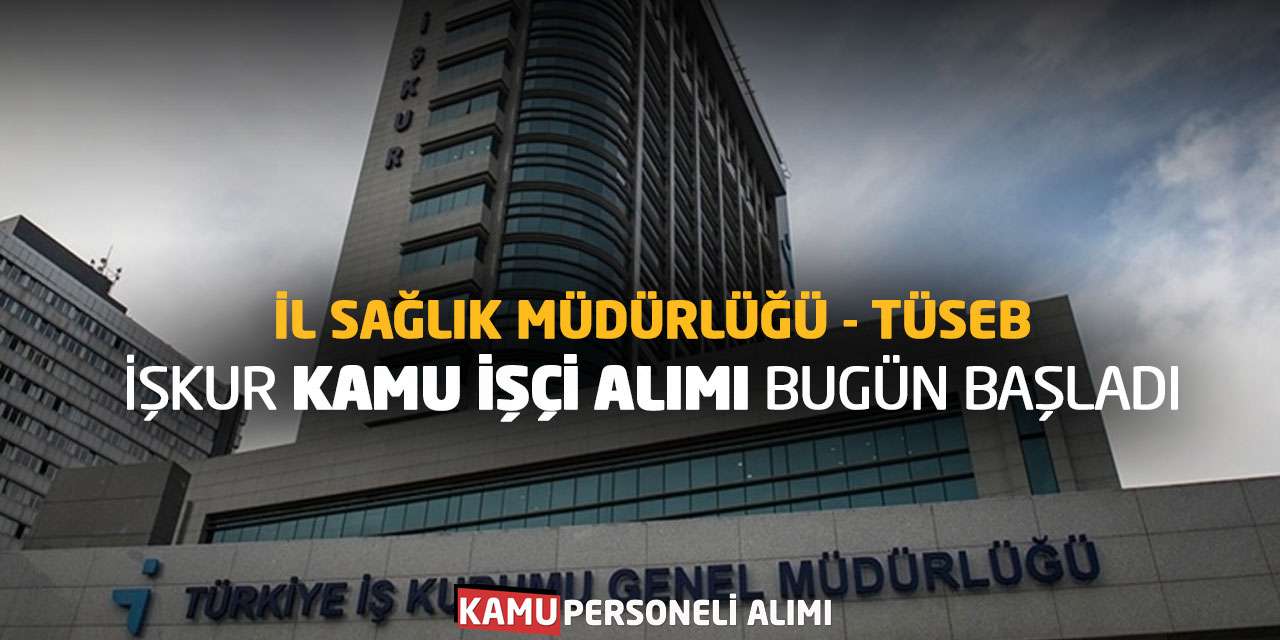 İl Sağlık Müdürlüğü ve TÜSEB İŞKUR Kamu İşçi Alımı Bugün Başladı