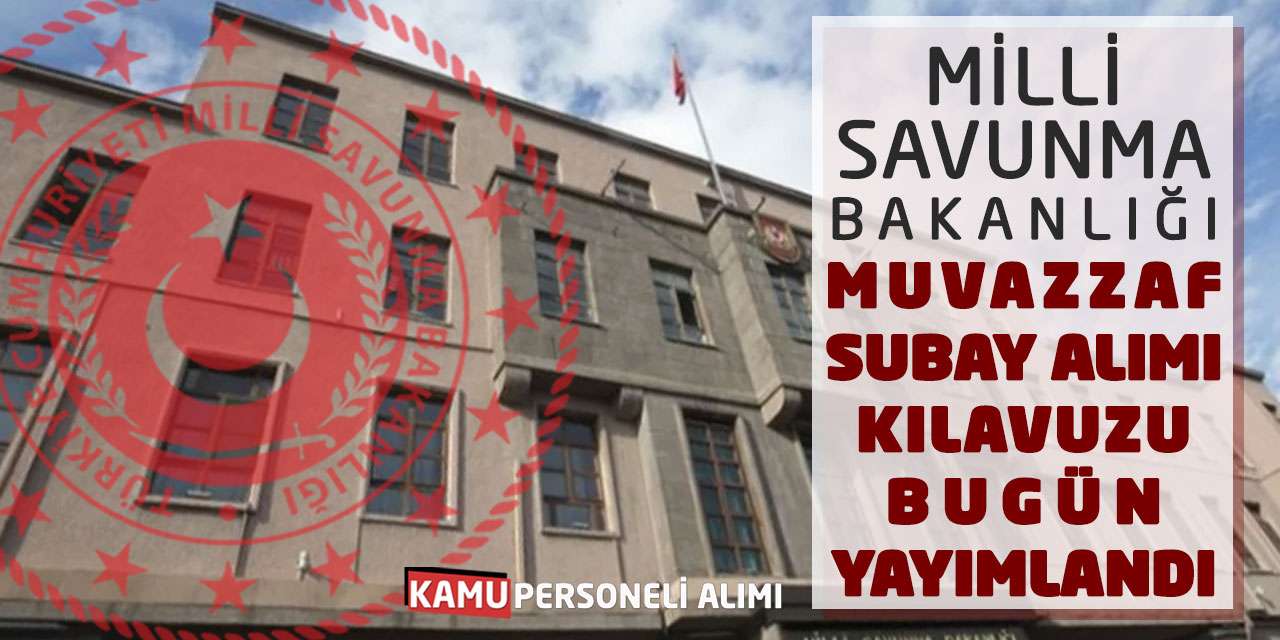Milli Savunma Bakanlığı Muvazzaf Subay Alımı: Kılavuzu Bugün Yayımlandı