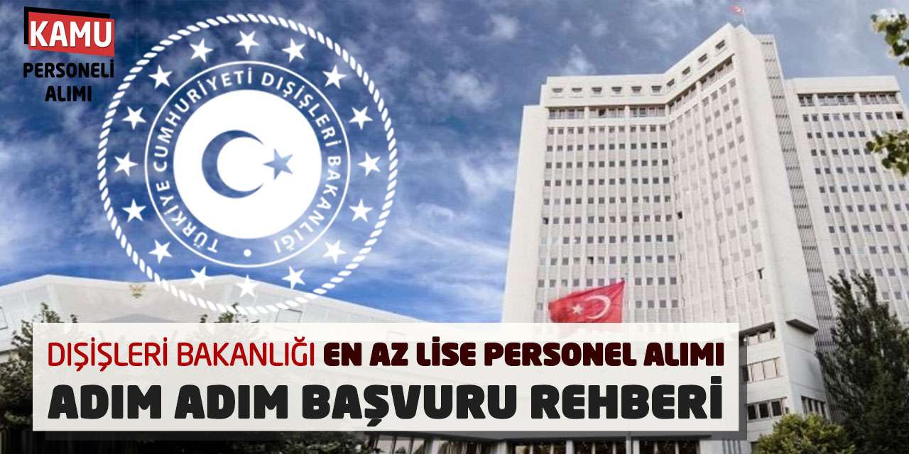 Dışişleri Bakanlığı En Az Lise Personel Alımı: Adım Adım Başvuru Rehberi