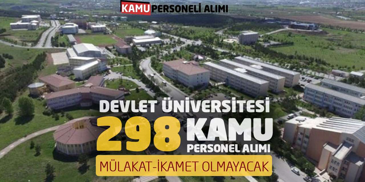Devlet Üniversitesi 298 Kamu Personel Alımı: Mülakat-İkamet Olmayacak