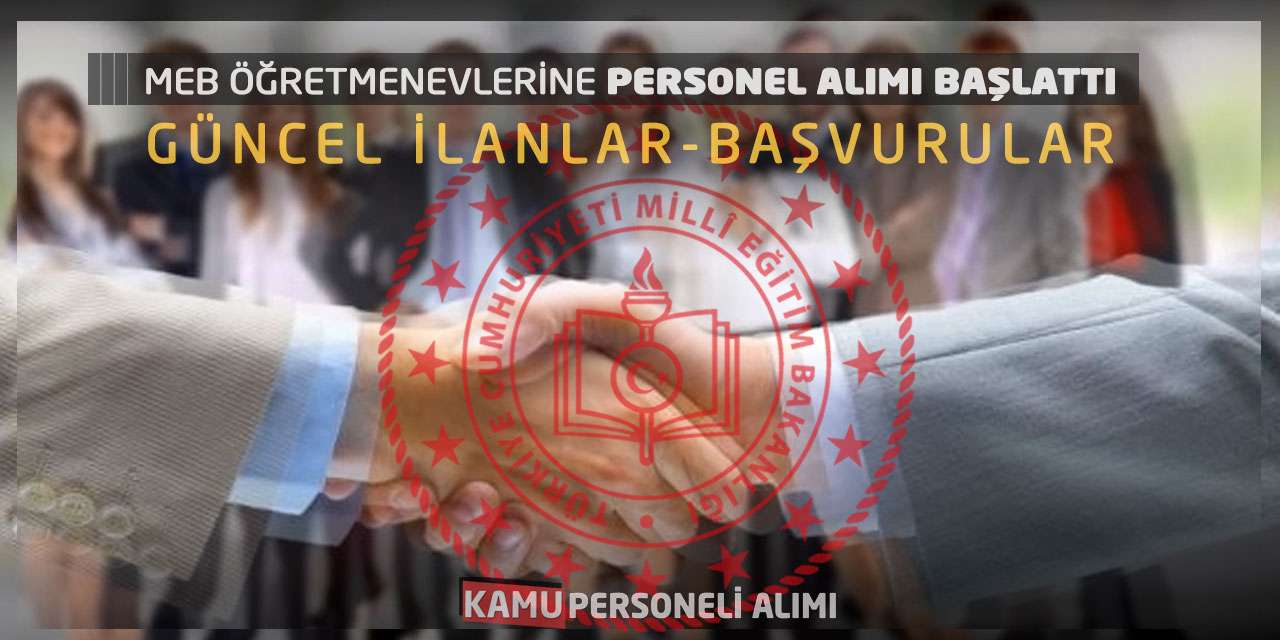 MEB Öğretmenevlerine Personel Alımı Başlattı: Güncel İlanlar-Başvurular