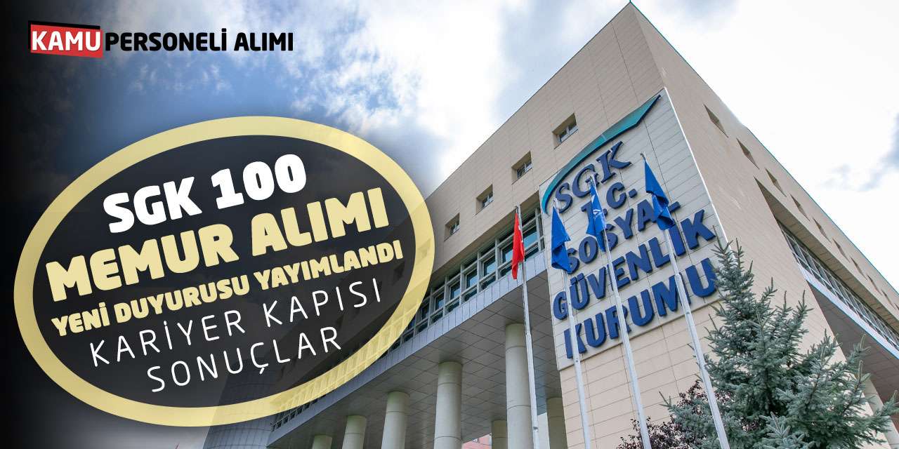 SGK 100 Memur Alımı Yeni Duyurusu Yayımlandı: Kariyer Kapısı-Sonuçlar