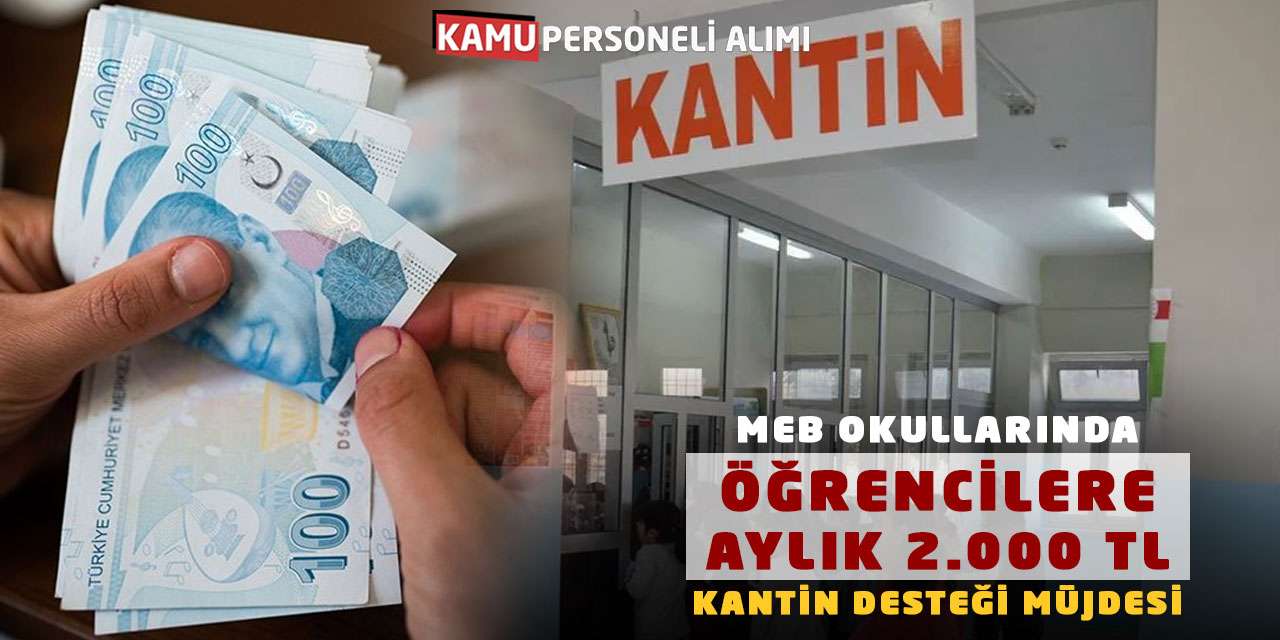 MEB Okullarında Öğrencilere Aylık 2.000 TL Kantin Desteği Müjdesi