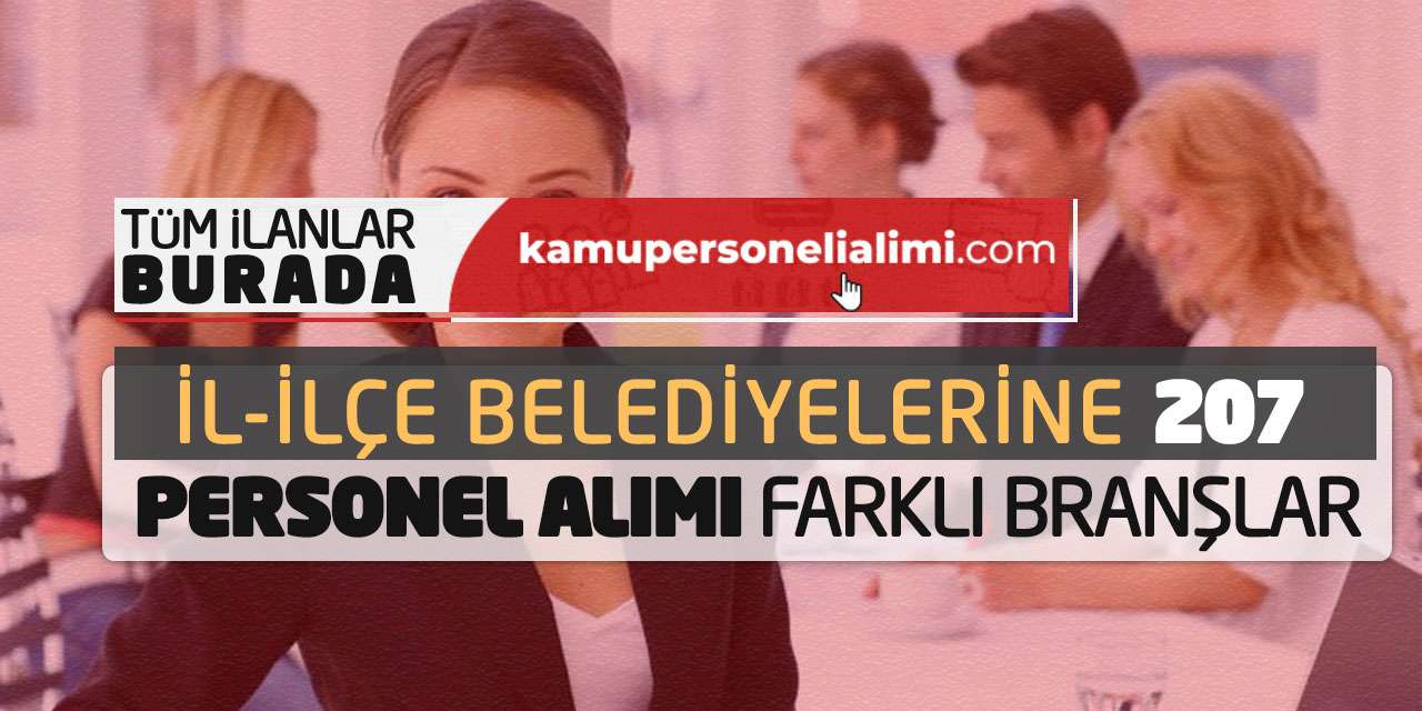 İl-İlçe Belediyelerine 207 Personel Alımı Başladı: Farklı Branşlar Başvuru