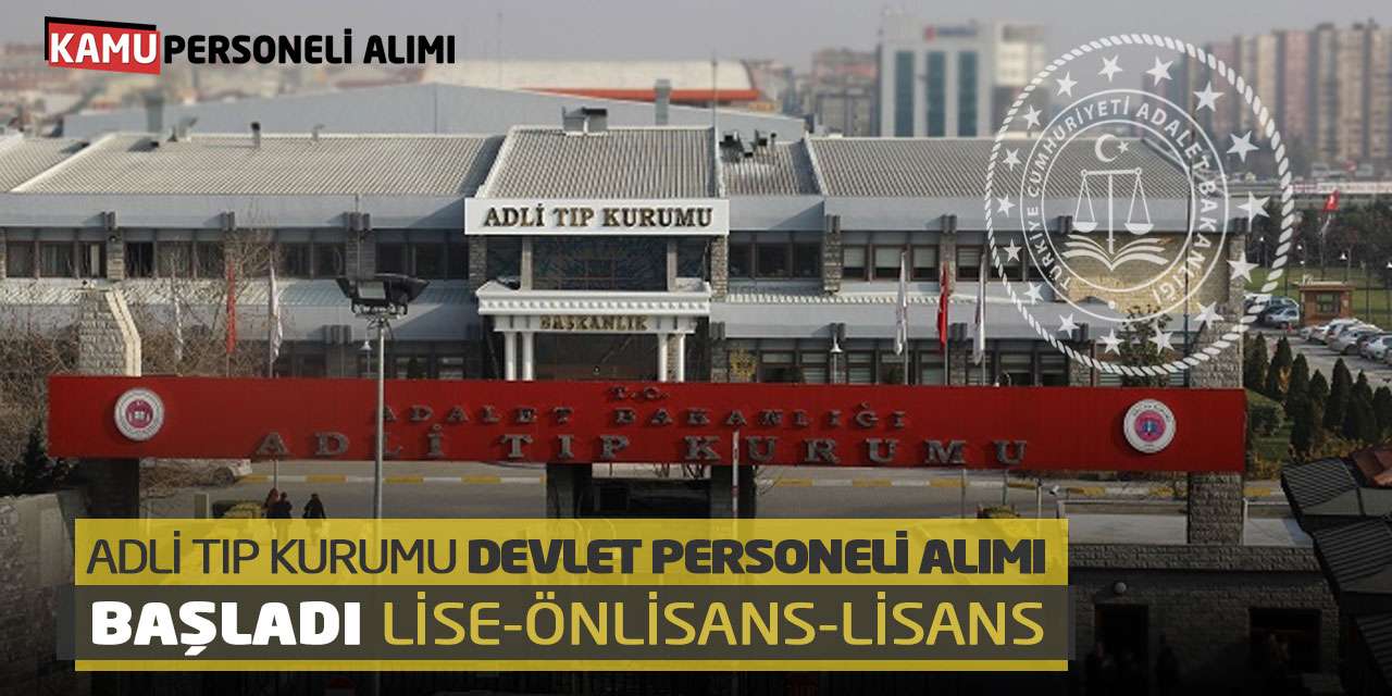 Adli Tıp Kurumu Devlet Personeli Alımı Başladı: Lise Önlisans Lisans