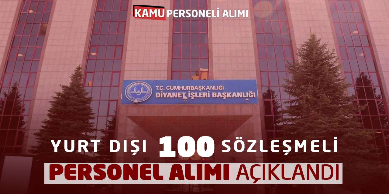 Diyanet İşleri Başkanlığı Yurt Dışı 100 Sözleşmeli Personel Alımı Açıklandı