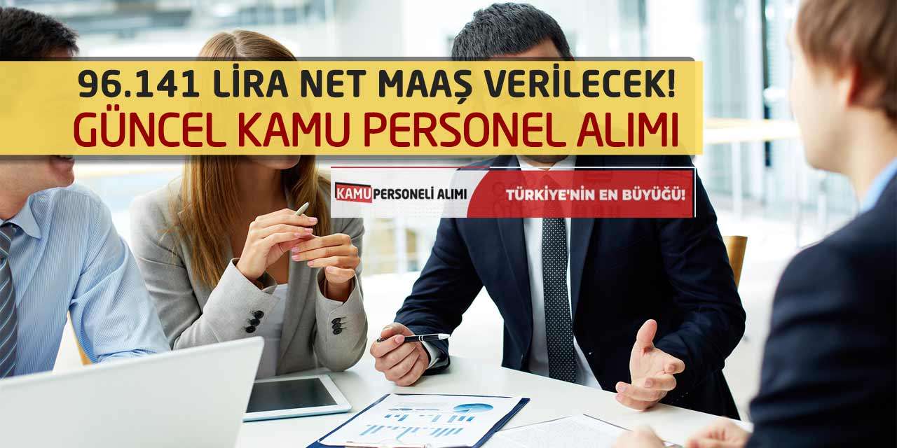 96.141 Lira Net Maaş Verilecek! Güncel Kamu Personel Alımı İlanı