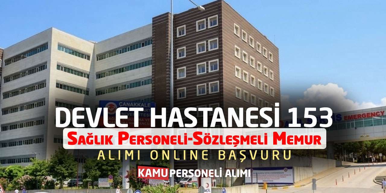 Devlet Hastanesi 153 Sağlık Personeli-Sözleşmeli Memur Alımı Online Başvuru