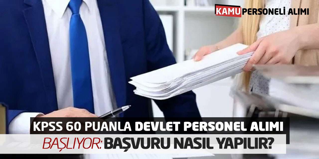 KPSS 60 Puanla Devlet Personel Alımı Başlıyor: Başvuru Nasıl Yapılır?