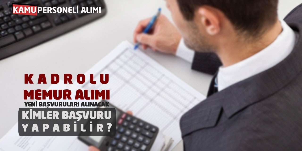 Kadrolu Memur Alımı Yeni Başvuruları Alınacak! Kimler Başvuru Yapabilir?