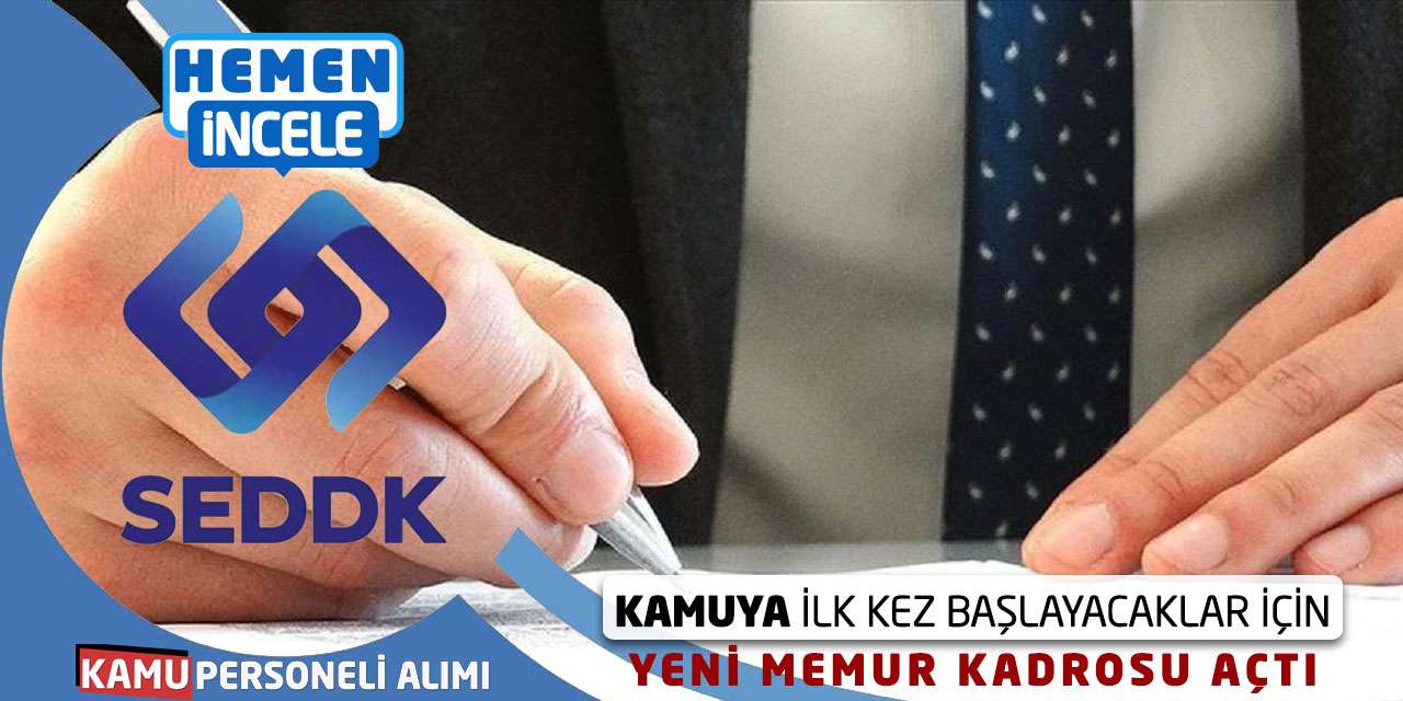 SEDDK Kamuya İlk Kez Başlayacaklar İçin Yeni Memur Kadrosu Açtı