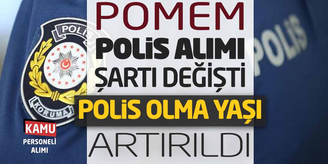 POMEM Polis Alımı Şartı Değişti! Polis Olma Yaşı Arttırıldı