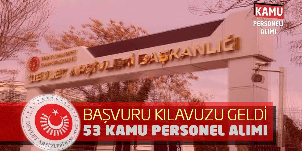 Başvuru Kılavuzu Geldi: Devlet Arşivleri Başkanlığı 53 Kamu Personel Alımı