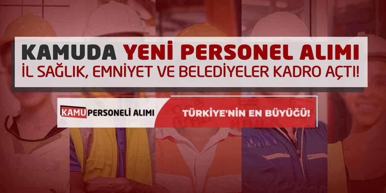 Kamuda Yeni Personel Alımı: İl Sağlık, Emniyet ve Belediyeler Kadro Açtı!