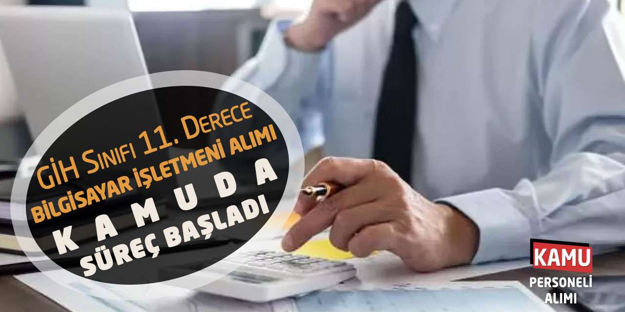 GİH Sınıfı 11. Derece Bilgisayar İşletmeni Alımı: Kamuda Süreç Başladı