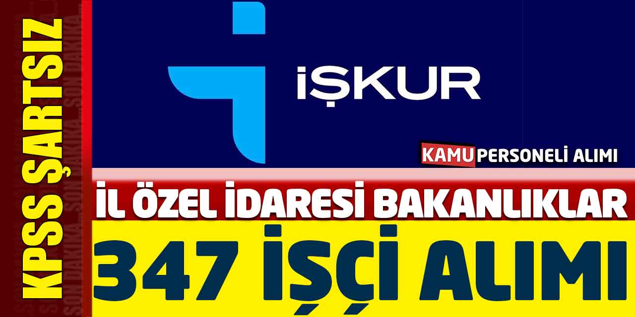 İl Özel İdaresi Aile ve Kültür Bakanlıkları 347 Kamu İşçi Alımı Başladı