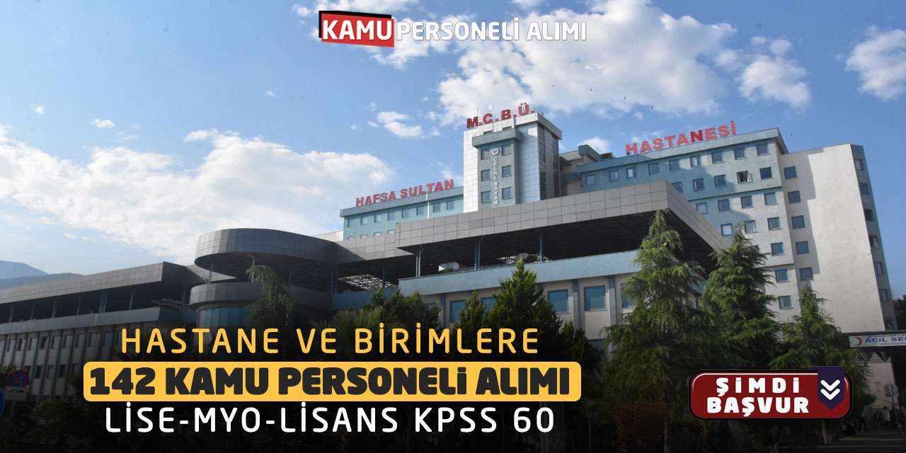 Hastane ve Birimlere 142 Kamu Personeli Alımı: Lise-MYO-Lisans KPSS 60