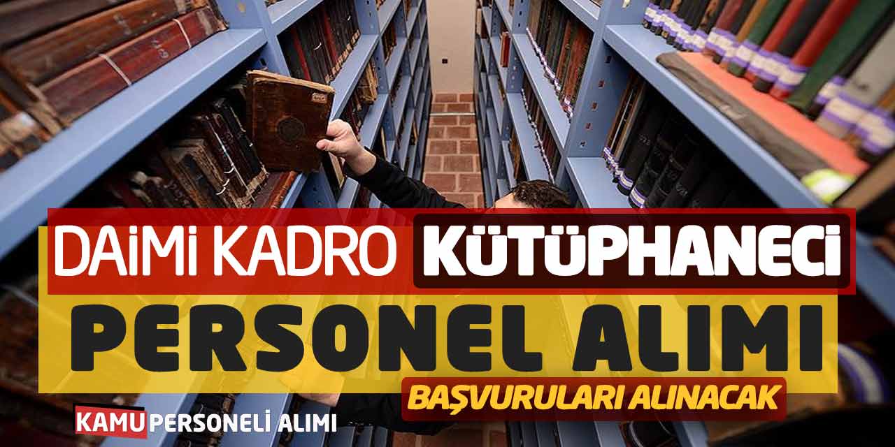 Daimi Kadro Kütüphaneci Personel Alımı Başvuruları Alınacak