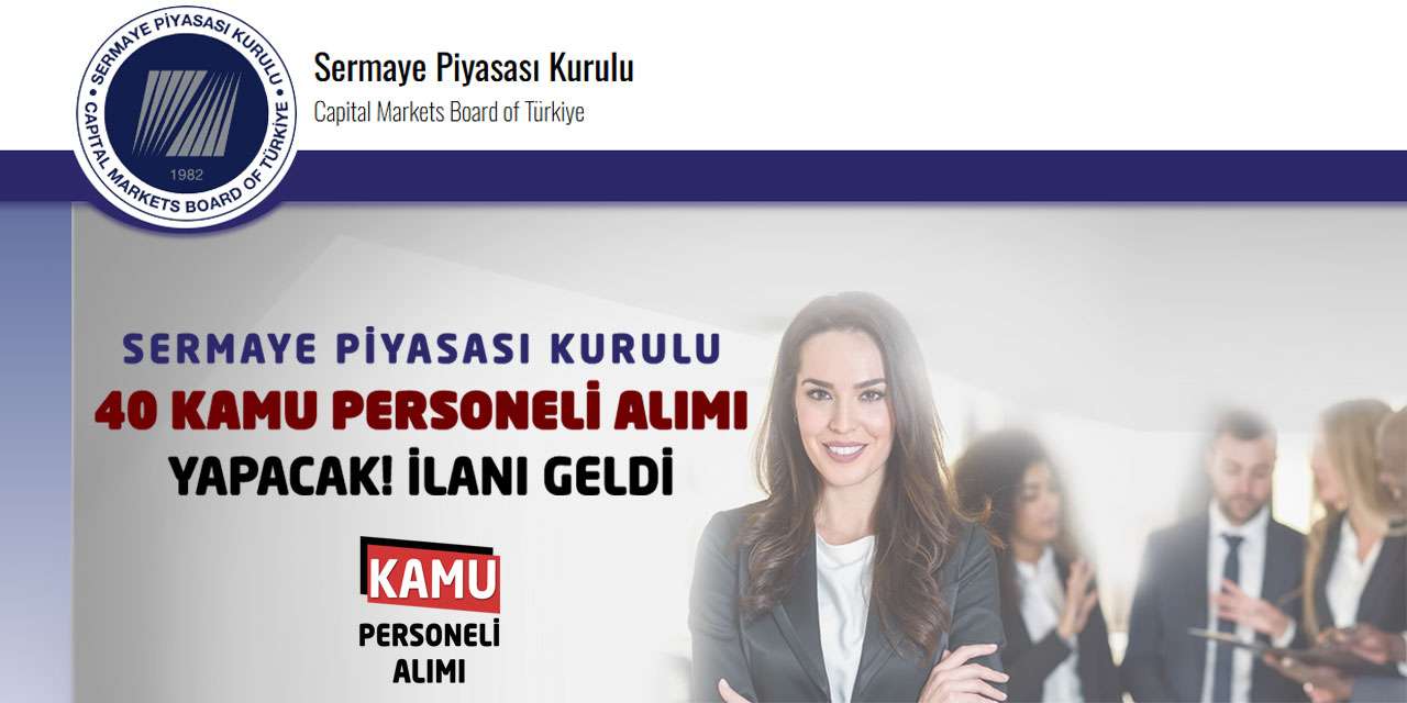 Sermaye Piyasası Kurulu 40 Kamu Personeli Alımı Yapacak! İlanı Geldi