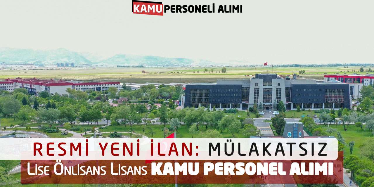 Resmi Yeni İlan: Mülakatsız Lise Önlisans Lisans Kamu Personel Alımı