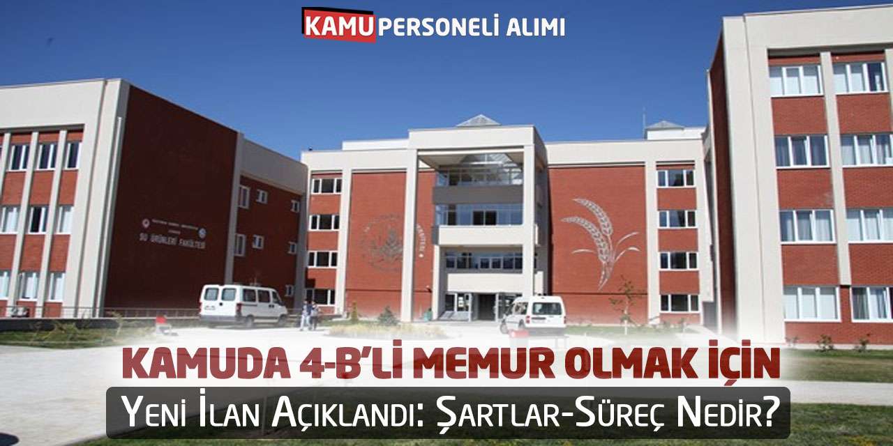 Kamuda 4-B’li Memur Olmak İçin Yeni İlan Açıklandı: Şartlar-Süreç Nedir?
