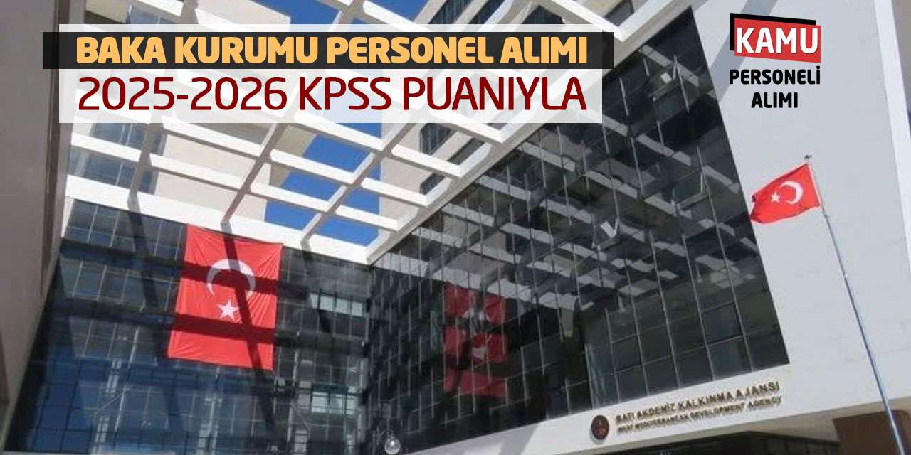 BAKA Kurumu Personel Alımı Yapacak! 2025-2026 KPSS Puanıyla