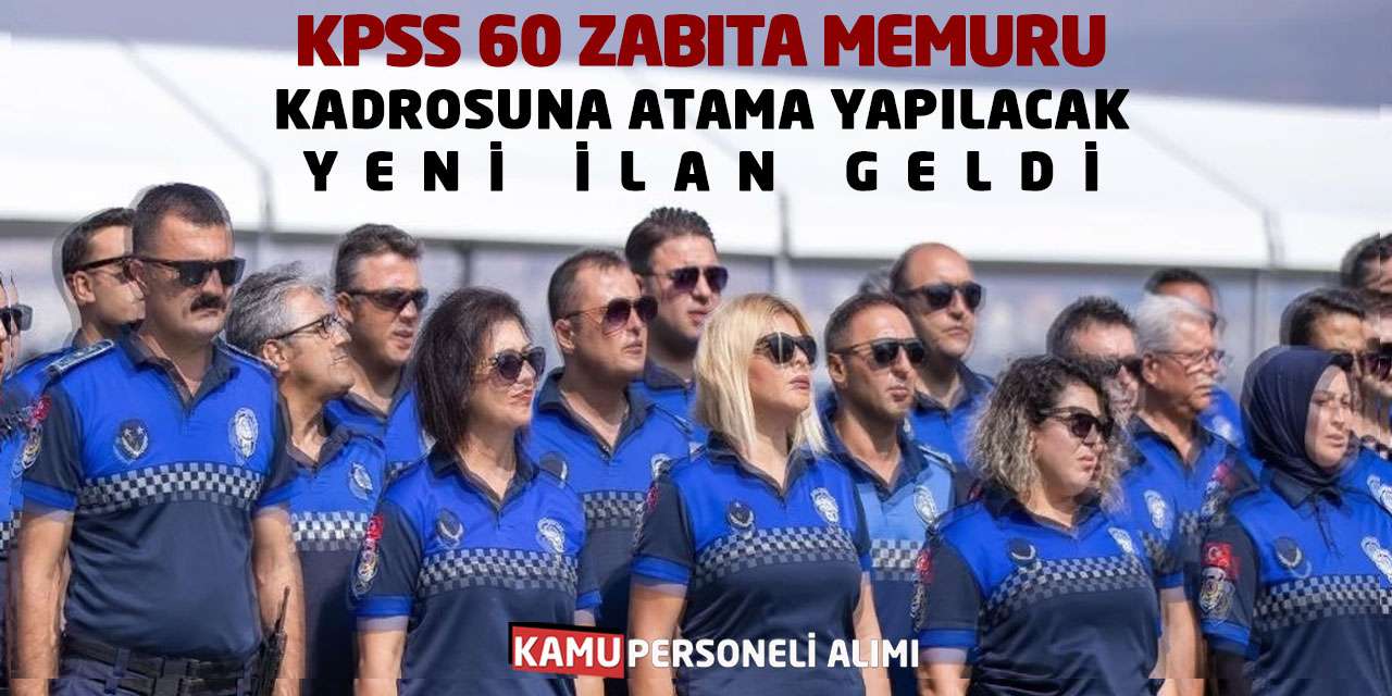 KPSS 60 Puanla Zabıta Memuru Kadrosuna Atama Yapılacak: Yeni İlan Geldi