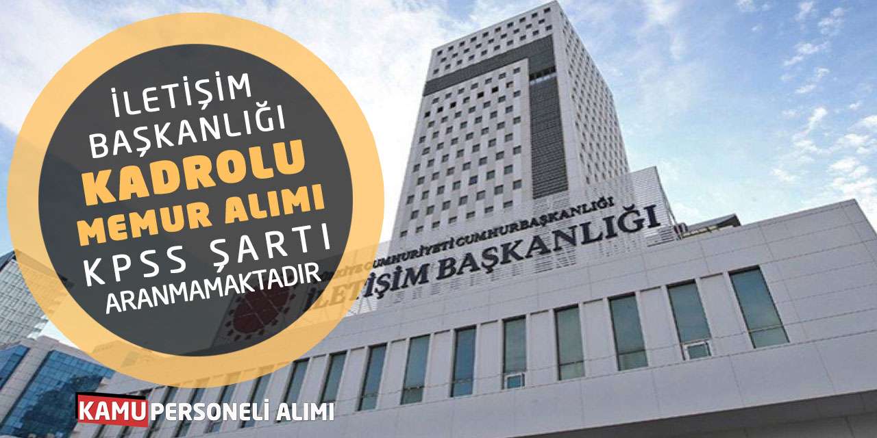İletişim Başkanlığı Kadrolu Memur Alımı Yapacak! KPSS Şartı Aranmamaktadır